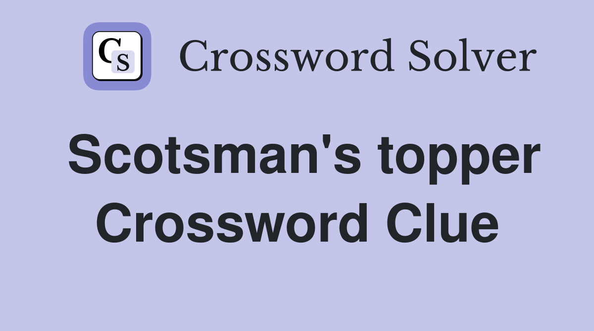 Scotsman's topper Crossword Clue