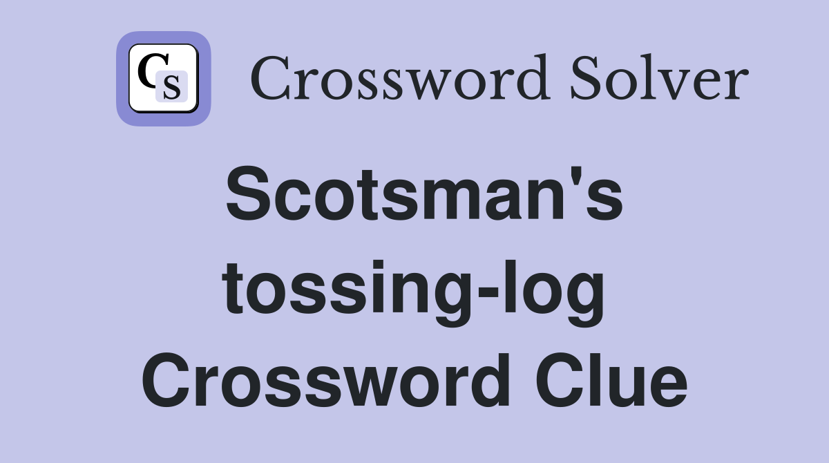 Scotsman's tossing-log Crossword Clue