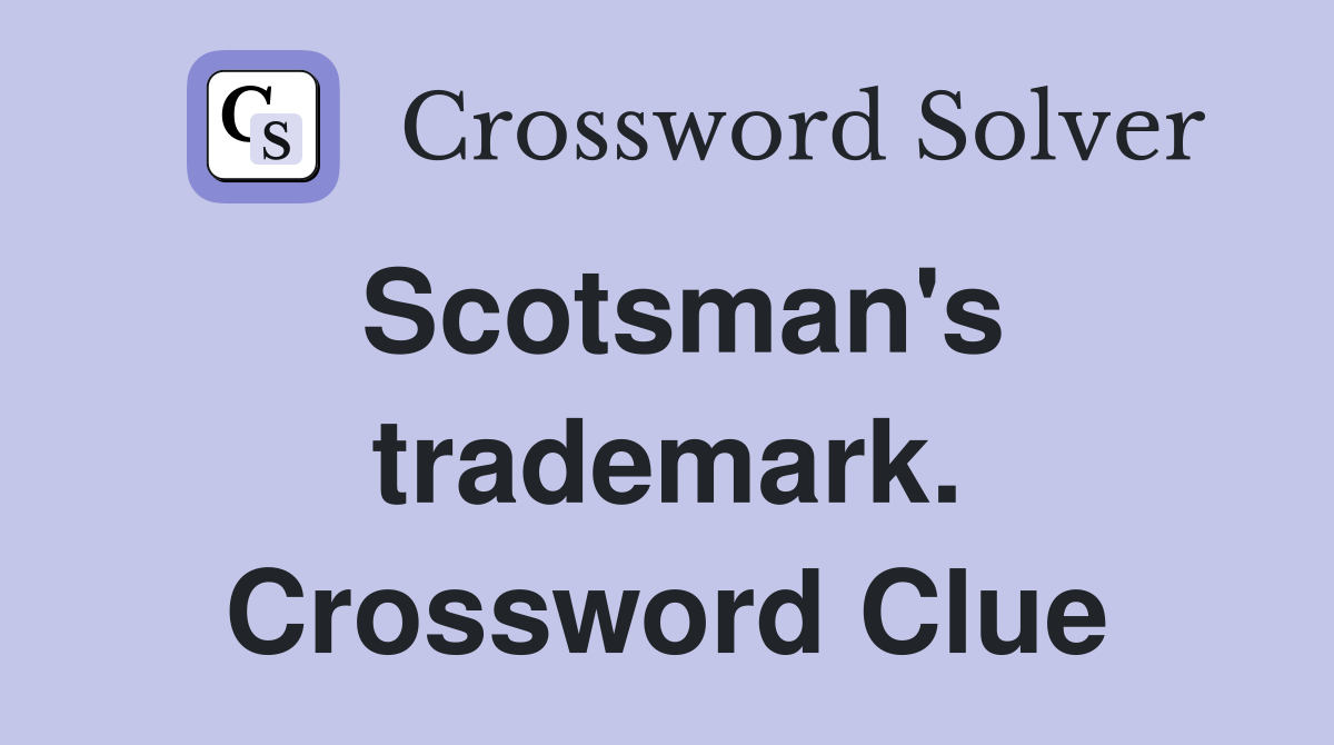 Scotsman's trademark. Crossword Clue