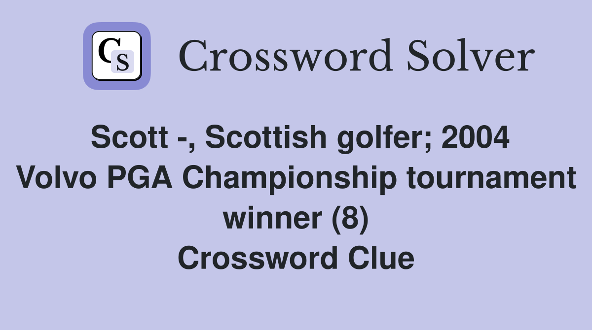 Scott -, Scottish golfer; 2004 Volvo PGA Championship tournament winner (8) Crossword Clue