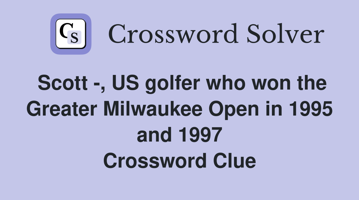 Scott -, US golfer who won the Greater Milwaukee Open in 1995 and 1997 Crossword Clue