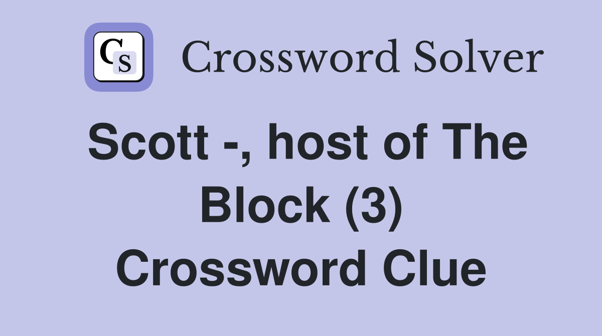Scott -, host of The Block (3) Crossword Clue