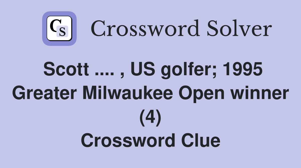 Scott .... , US golfer; 1995 Greater Milwaukee Open winner (4) Crossword Clue