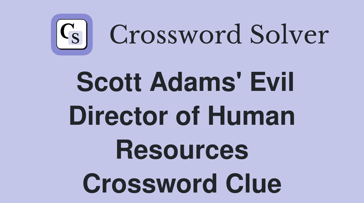 Scott Adams' Evil Director of Human Resources Crossword Clue