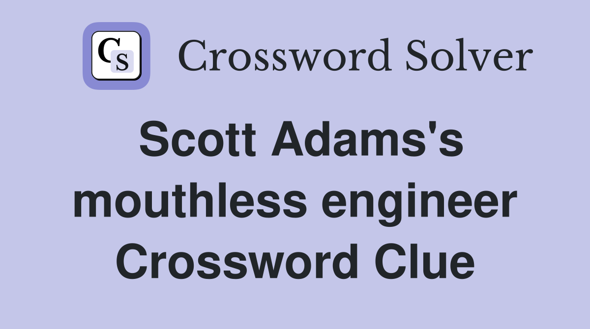 Scott Adams's mouthless engineer Crossword Clue