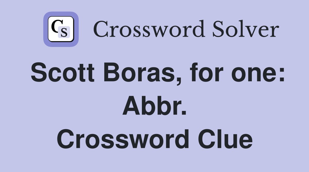 Scott Boras, for one: Abbr. Crossword Clue