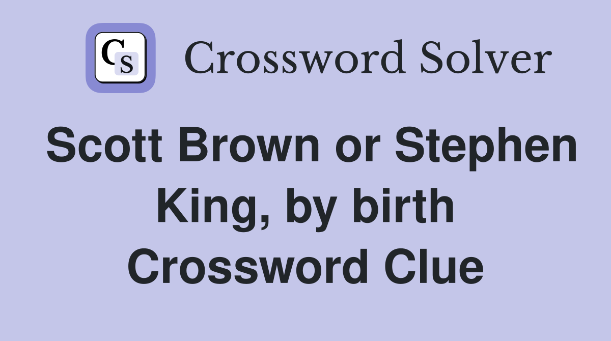 Scott Brown or Stephen King, by birth Crossword Clue