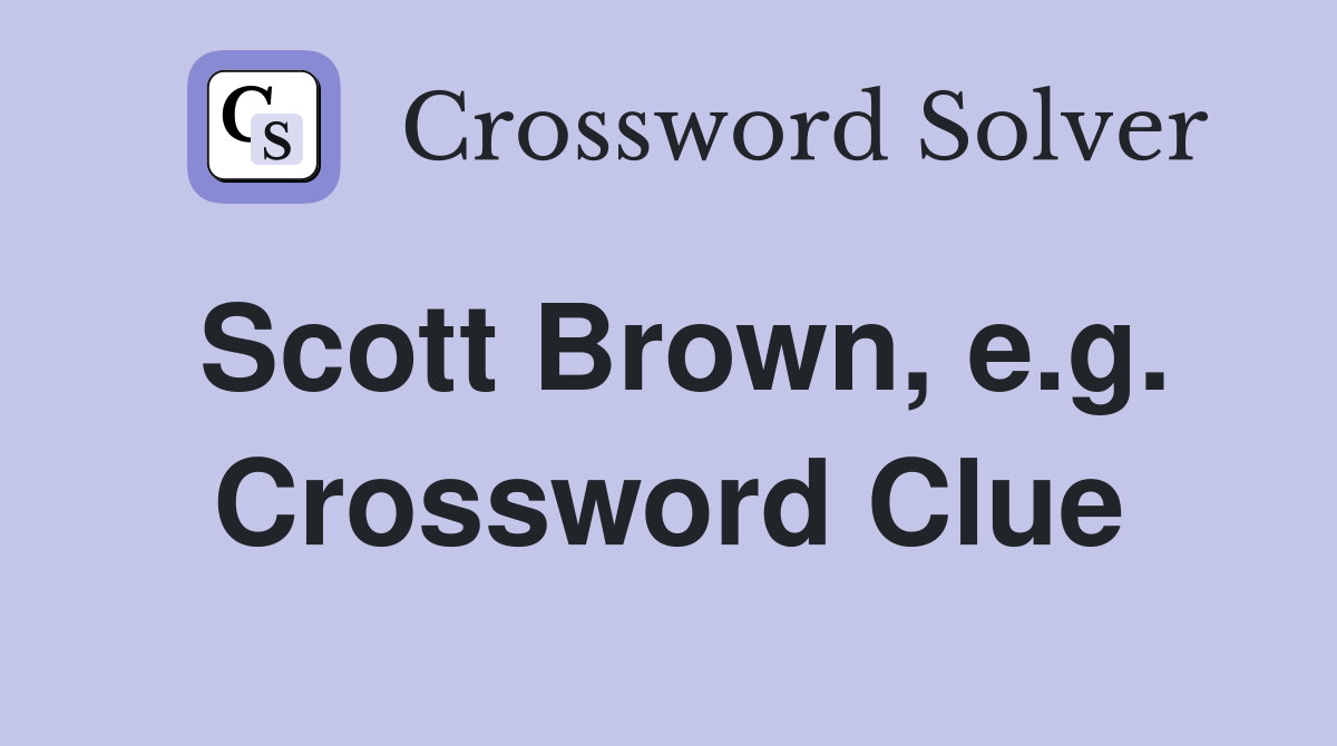 Scott Brown, e.g. Crossword Clue