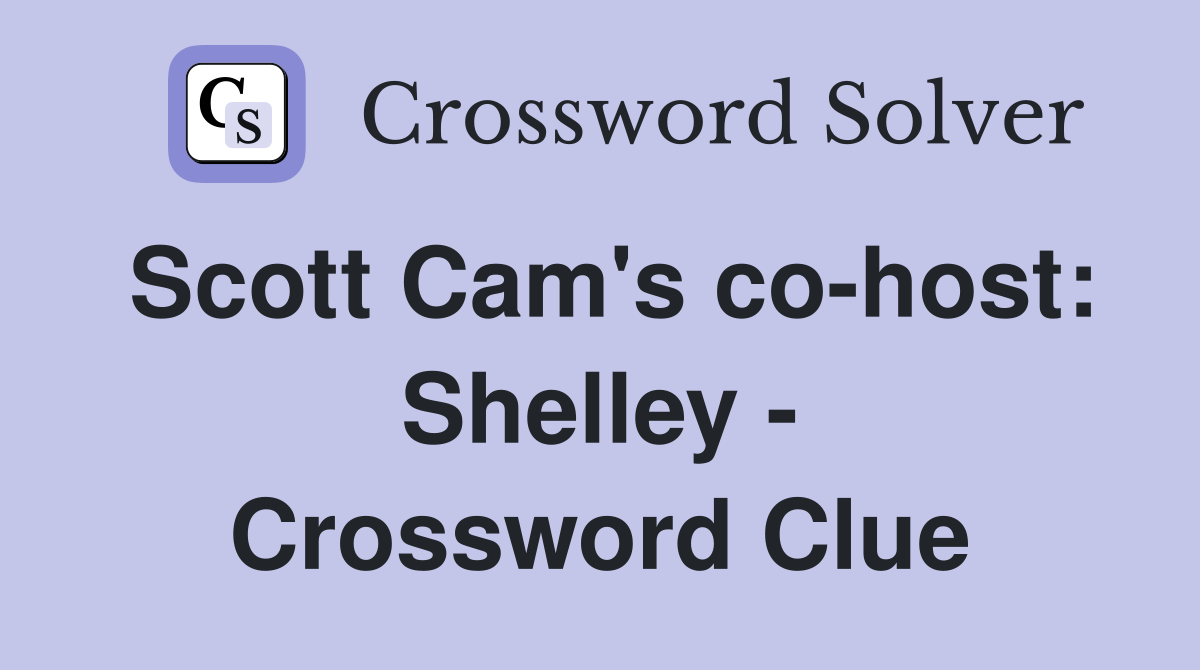 Scott Cam's co-host: Shelley - Crossword Clue