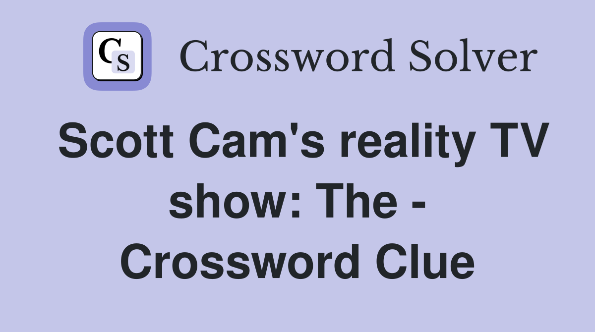 Scott Cam's reality TV show: The - Crossword Clue