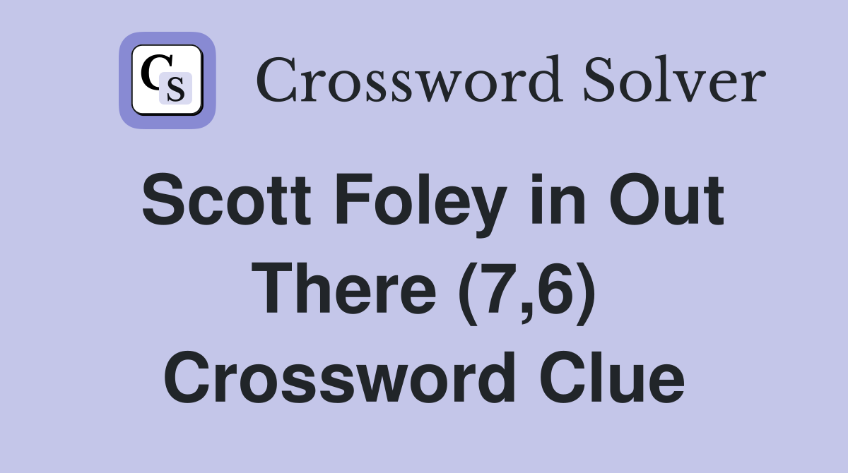 Scott Foley in Out There (7,6) Crossword Clue