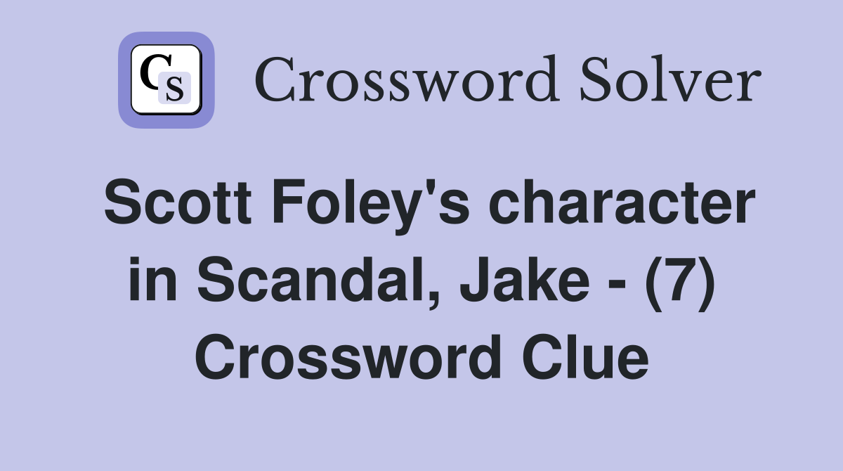Scott Foley's character in Scandal, Jake - (7) Crossword Clue