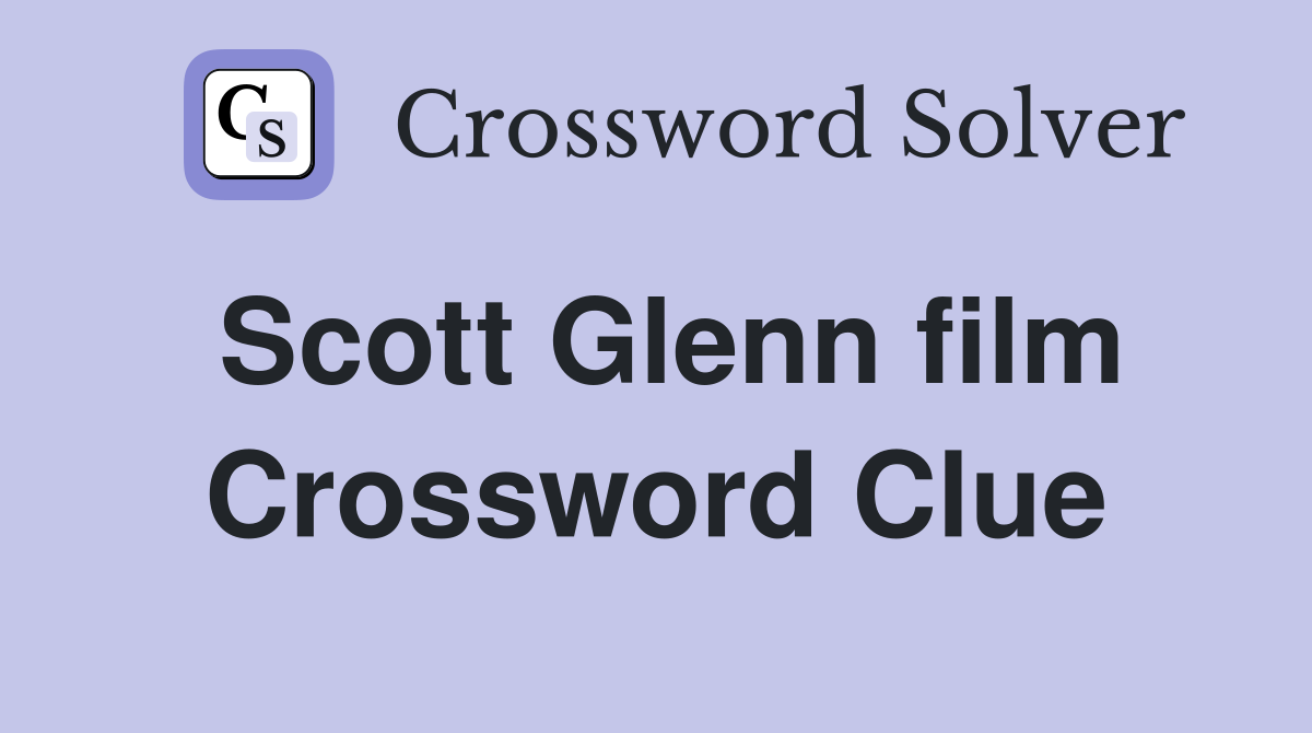 Scott Glenn film Crossword Clue