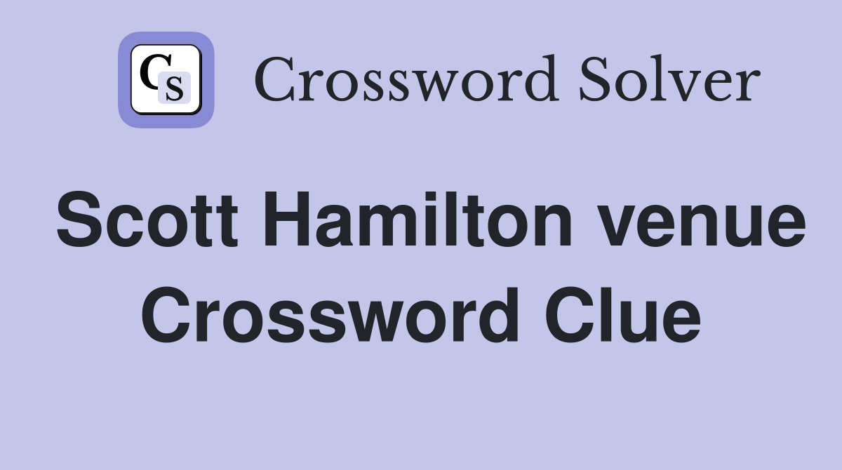 Scott Hamilton venue Crossword Clue