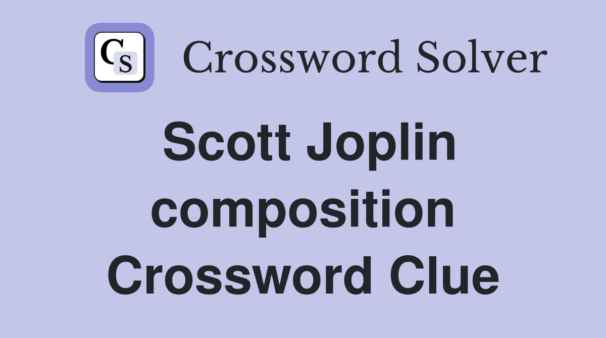 Scott Joplin composition Crossword Clue