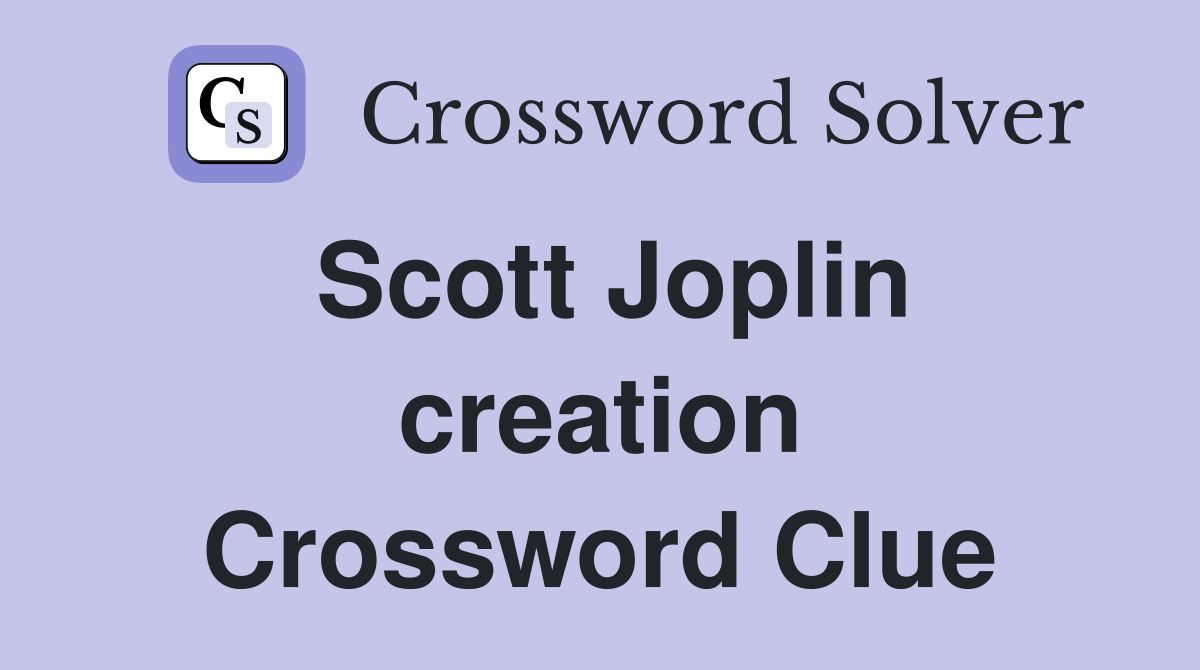 Scott Joplin creation Crossword Clue