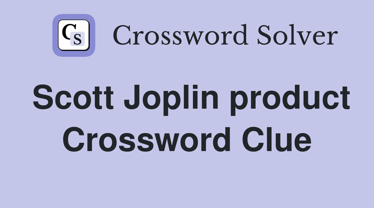 Scott Joplin product Crossword Clue