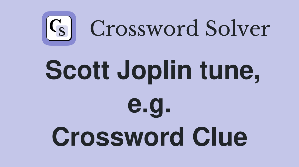 Scott Joplin tune, e.g. Crossword Clue