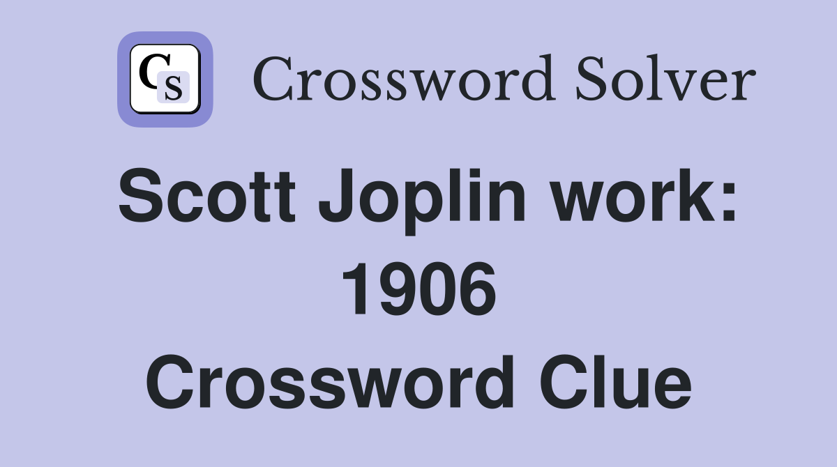 Scott Joplin work: 1906 Crossword Clue