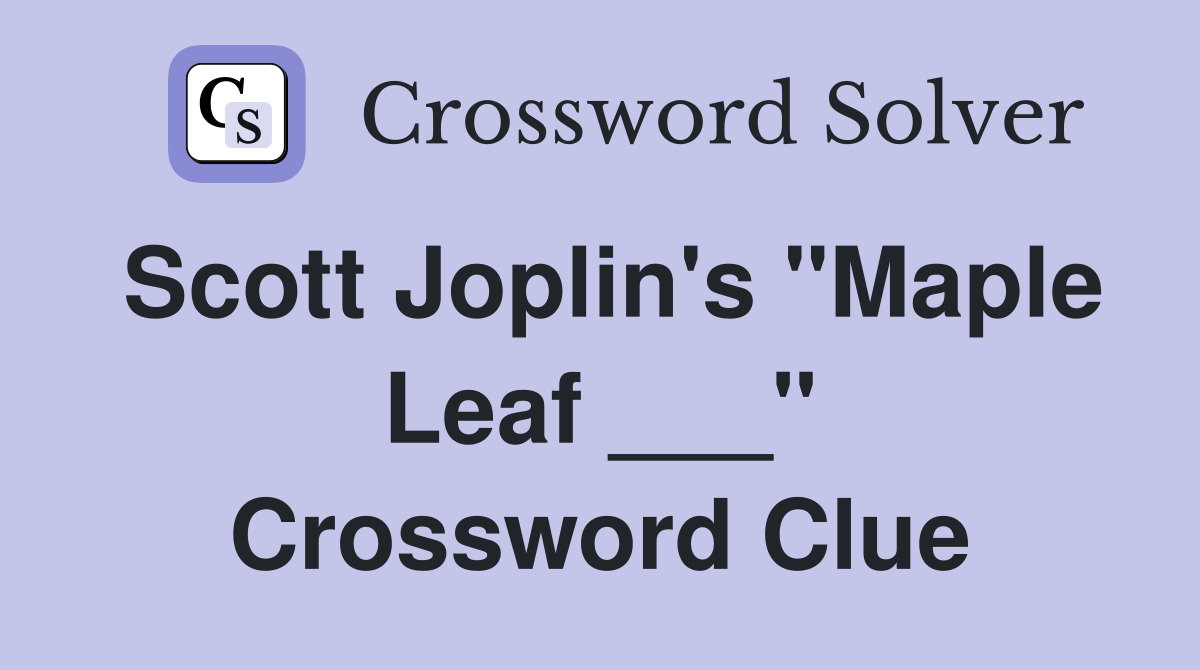 Scott Joplin's "Maple Leaf ___" Crossword Clue