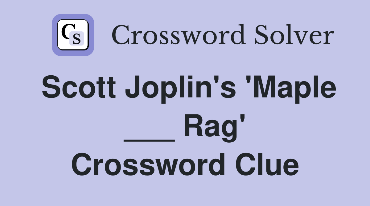 Scott Joplin's 'Maple ___ Rag' Crossword Clue