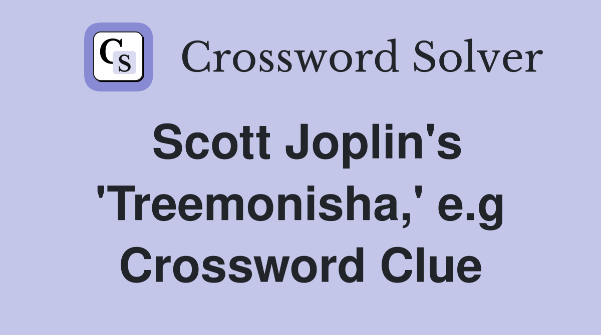 Scott Joplin's 'Treemonisha,' e.g Crossword Clue