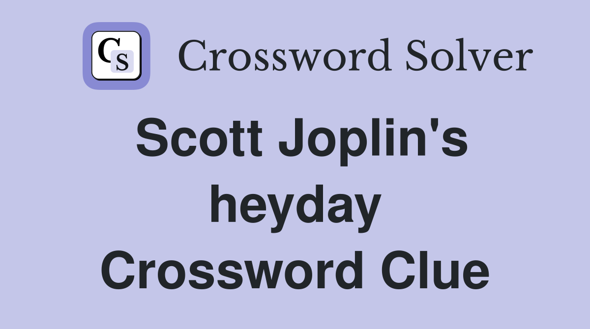 Scott Joplin's heyday Crossword Clue