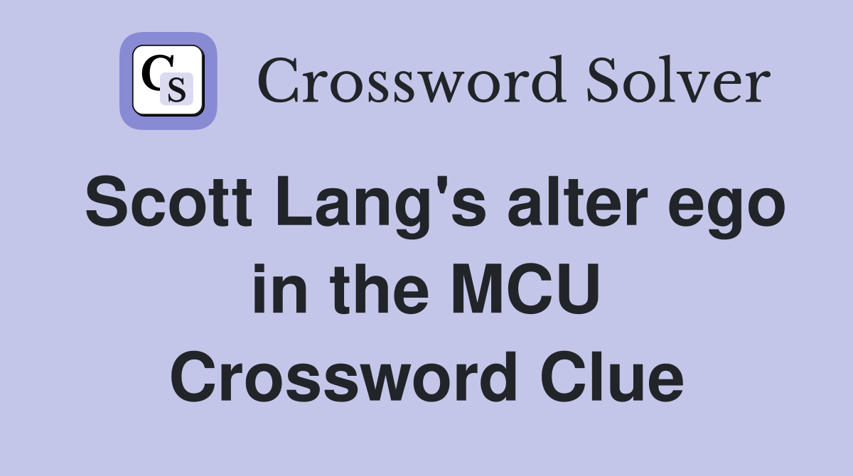 Scott Lang's alter ego in the MCU Crossword Clue