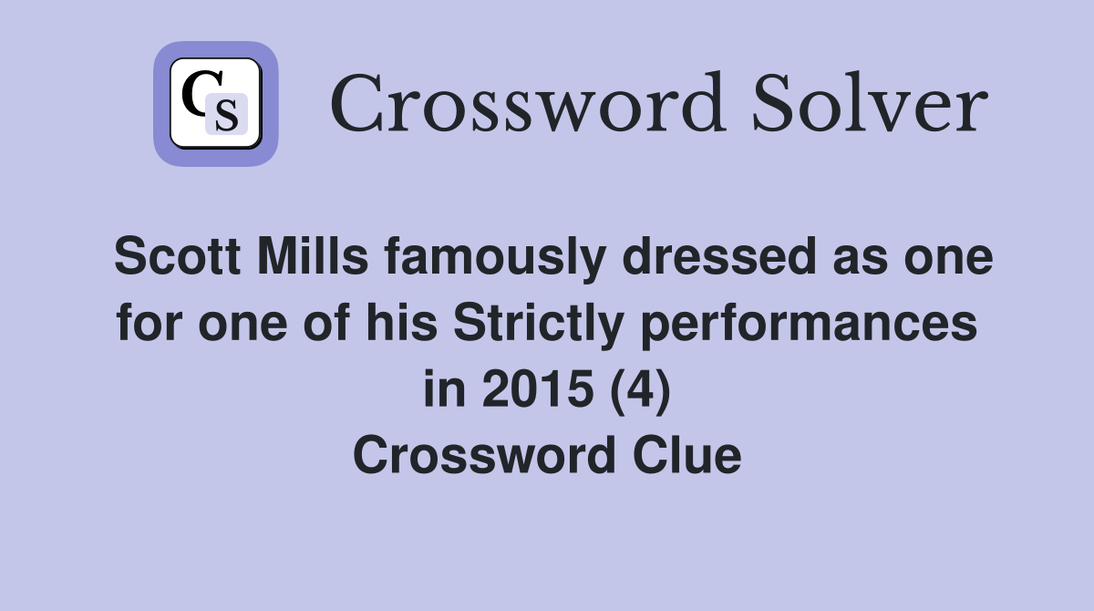 Scott Mills famously dressed as one for one of his Strictly performances in 2015 (4) Crossword Clue