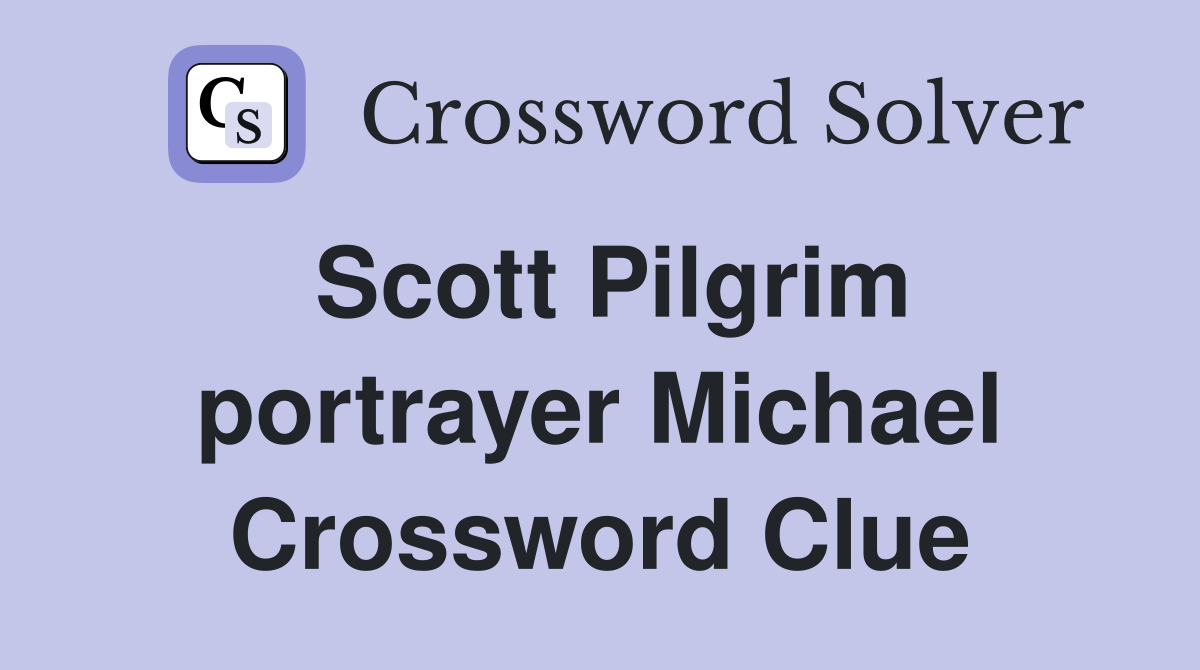 Scott Pilgrim portrayer Michael Crossword Clue