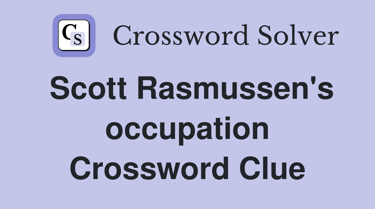 Scott Rasmussen's occupation Crossword Clue