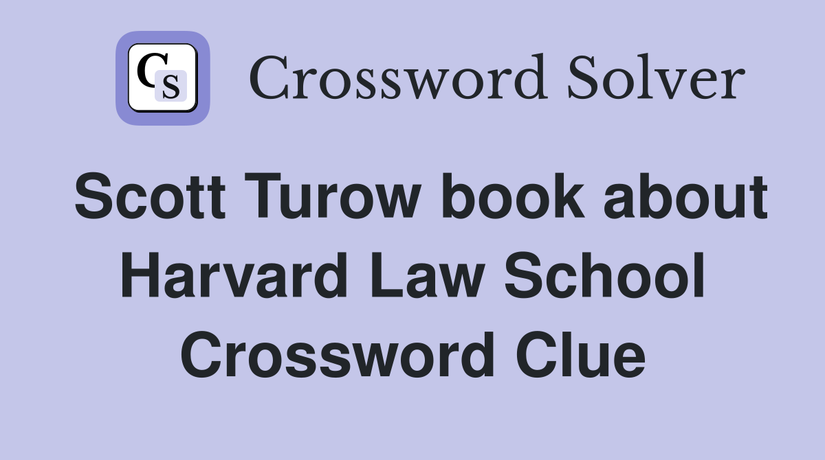 Scott Turow book about Harvard Law School Crossword Clue