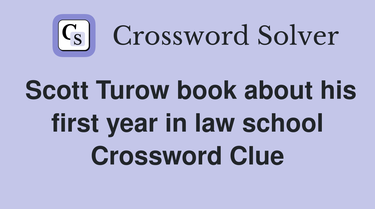 Scott Turow book about his first year in law school Crossword Clue