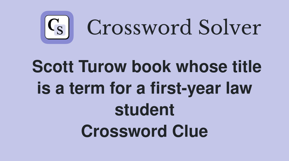 Scott Turow book whose title is a term for a first-year law student Crossword Clue