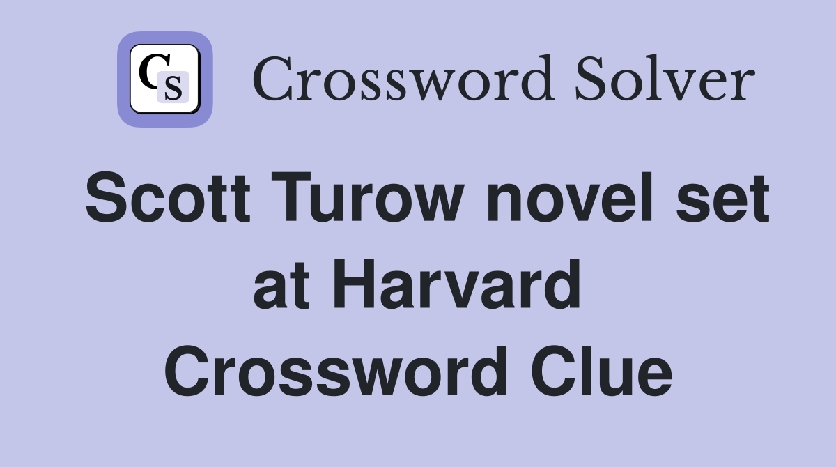 Scott Turow novel set at Harvard Crossword Clue