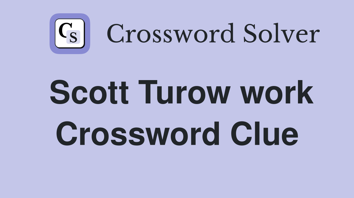 Scott Turow work Crossword Clue