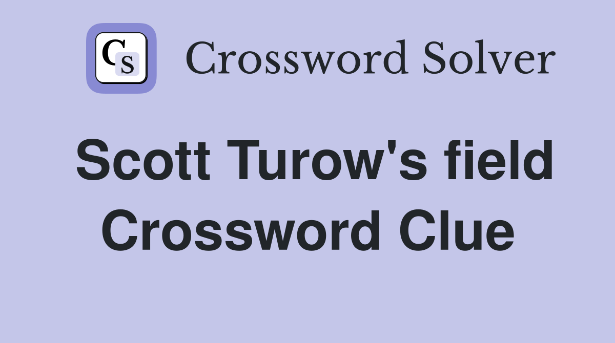 Scott Turow's field Crossword Clue