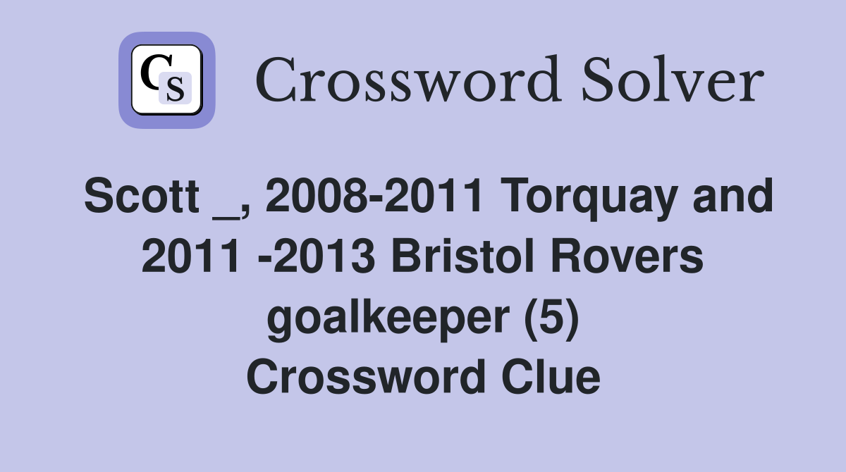Scott _, 2008-2011 Torquay and 2011 -2013 Bristol Rovers goalkeeper (5) Crossword Clue