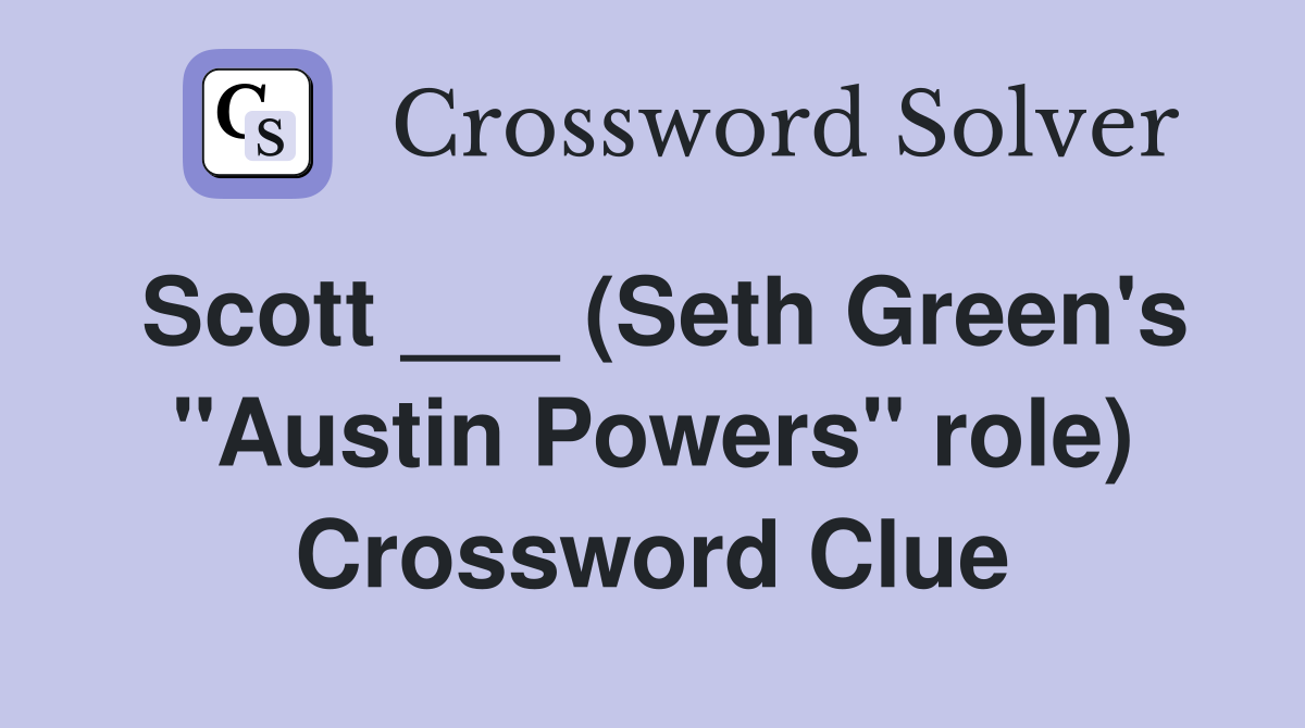 Scott ___ (Seth Green's "Austin Powers" role) Crossword Clue