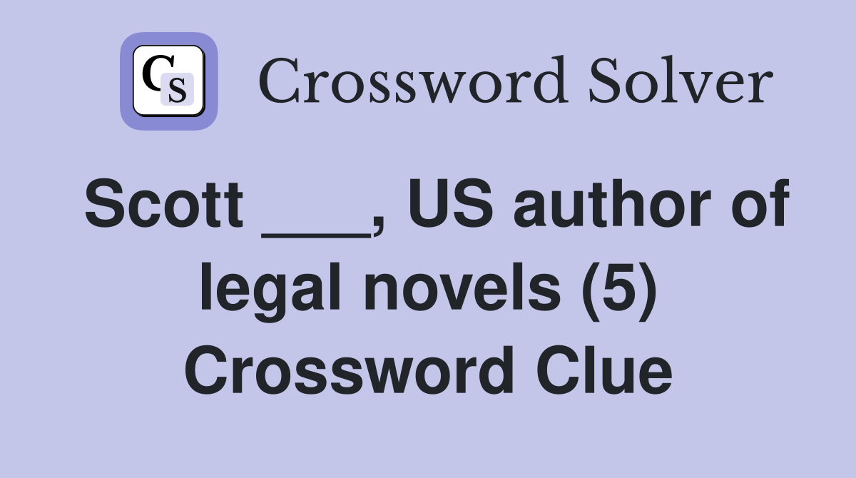 Scott ___, US author of legal novels (5) Crossword Clue