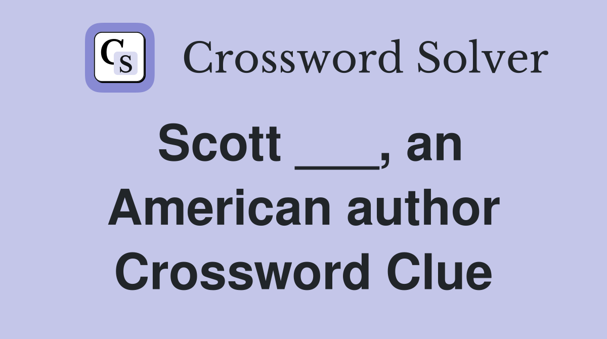 Scott ___, an American author Crossword Clue