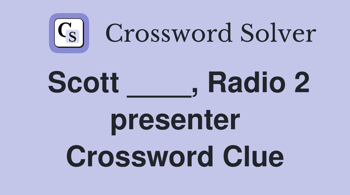 Scott ____, Radio 2 presenter Crossword Clue