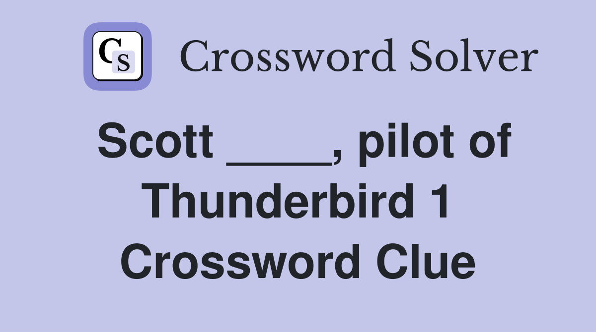 Scott ____, pilot of Thunderbird 1 Crossword Clue