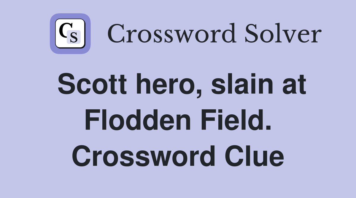 Scott hero, slain at Flodden Field. Crossword Clue