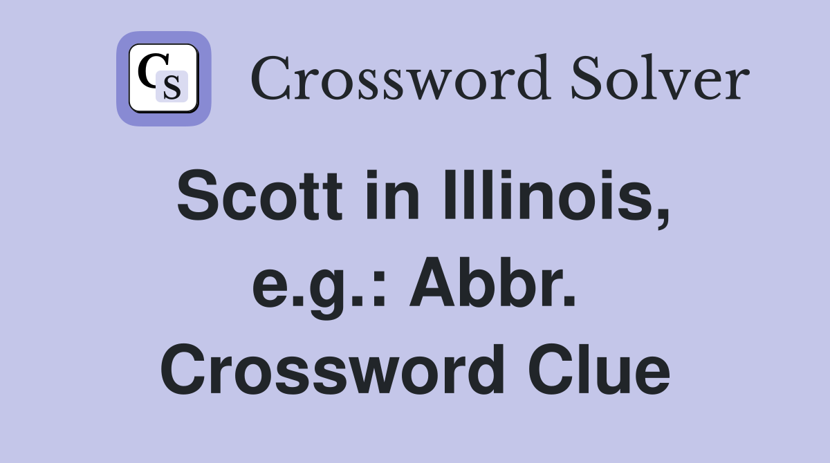 Scott in Illinois, e.g.: Abbr. Crossword Clue
