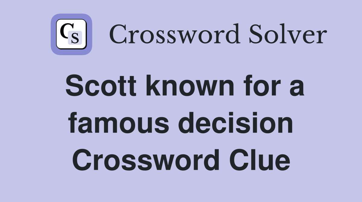 Scott known for a famous decision Crossword Clue