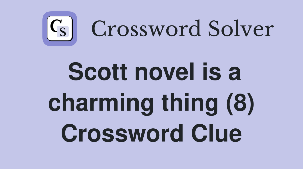 Scott novel is a charming thing (8) Crossword Clue