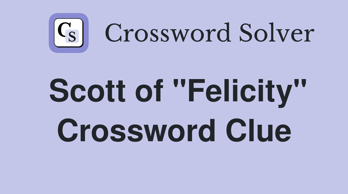 Scott of "Felicity" Crossword Clue
