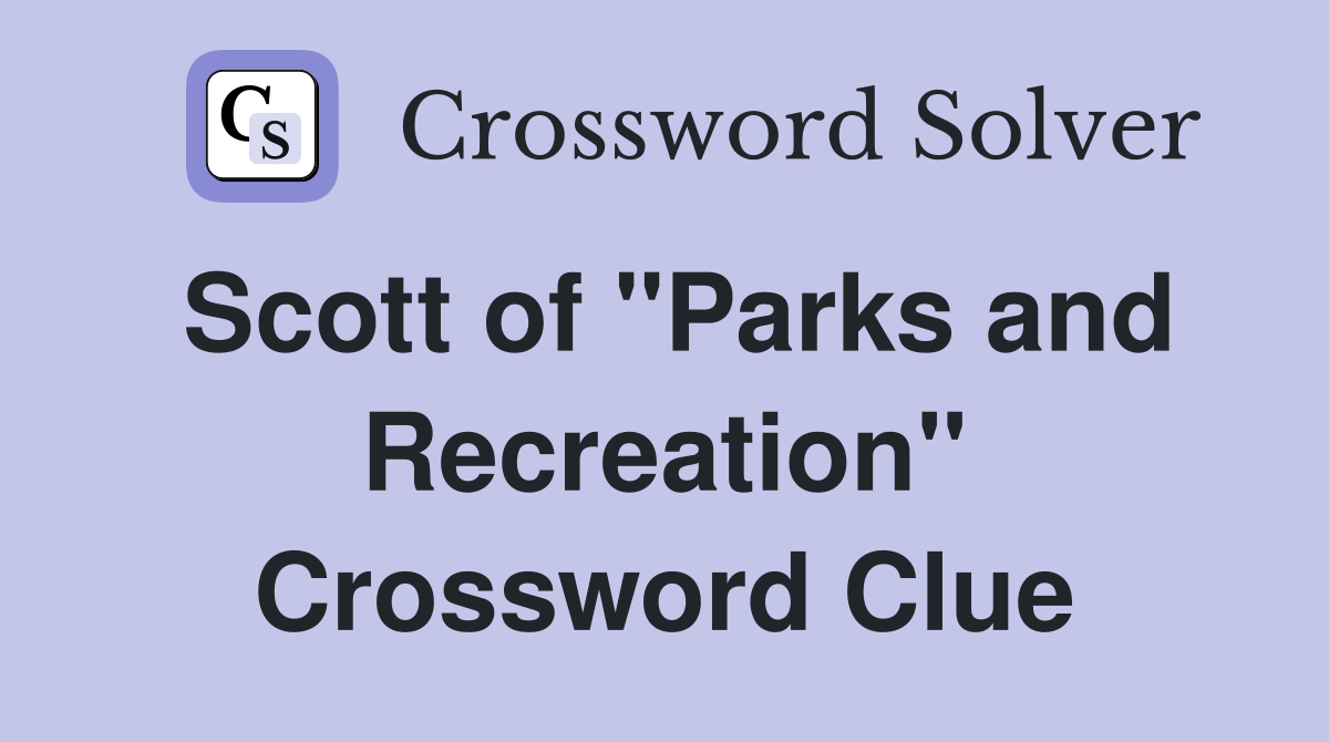 Scott of "Parks and Recreation" Crossword Clue