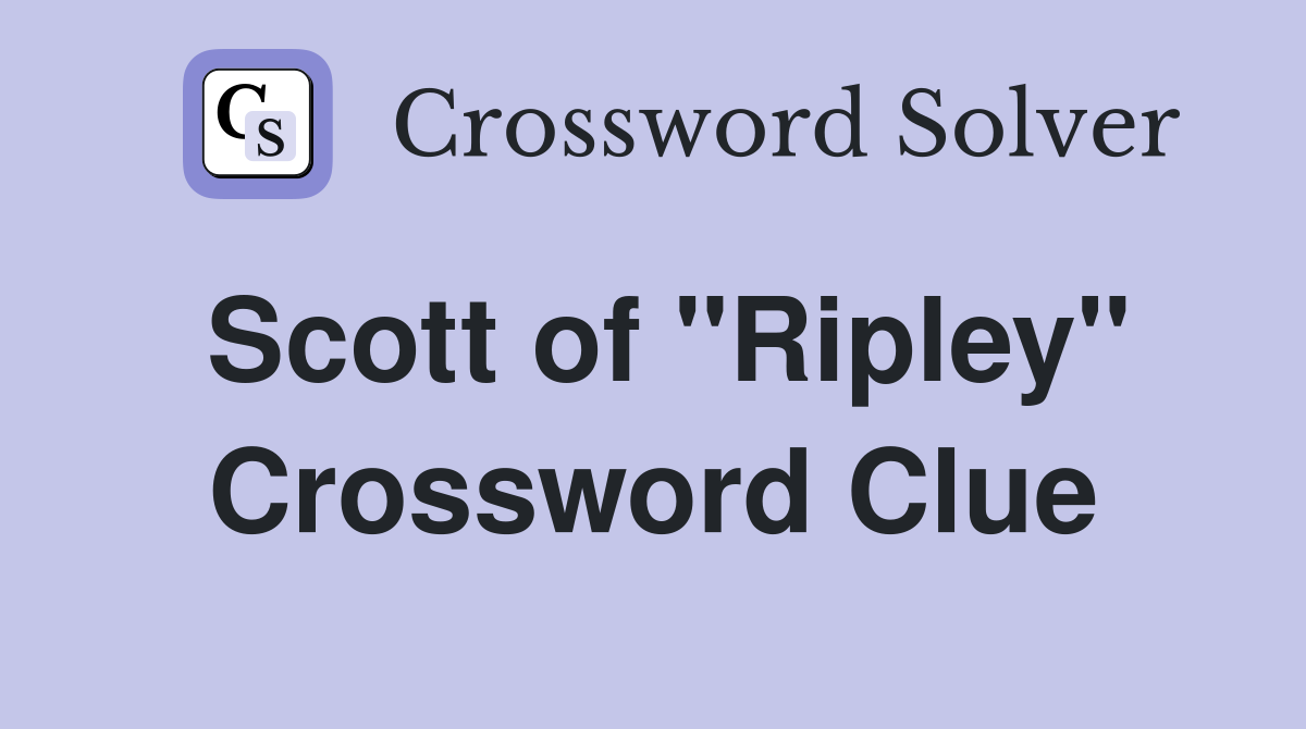 Scott of "Ripley" Crossword Clue